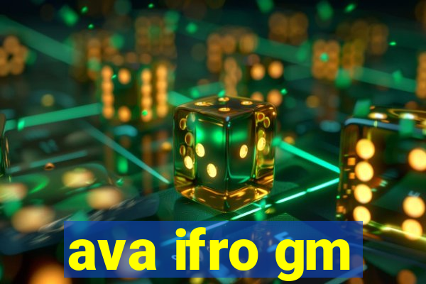ava ifro gm